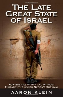 The Late Great State of Israel: How Enemies Within and Without Threaten the Jewish Nation's Survival