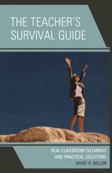 The Teacher's Survival Guide: Real Classroom Dilemmas and Practical Solutions