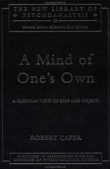 A Mind of One's Own: A Kleinian View of Self and Object (New Library of Psychoanalysis)