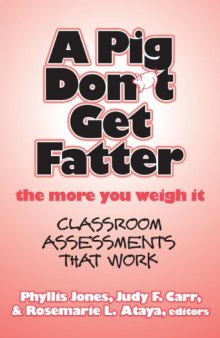 A Pig Don't Get Fatter the More You Weigh It: Classroom Assessments that Work