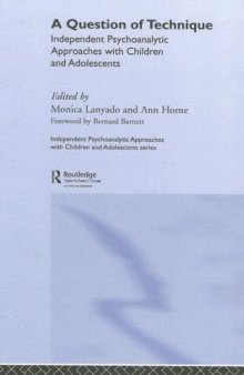 A Question of Technique: Independent Psychoanalytic Approaches with Children and Adolescents (Independent Psychoanalytic Approaches With Children and Adolescents)