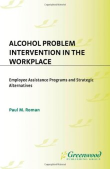 Alcohol Problem Intervention in the Workplace: Employee Assistance Programs and Strategic Alternatives