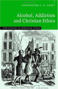 Alcohol, Addiction and Christian Ethics (New Studies in Christian Ethics)