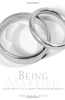 Being Married: Your Guide to a Happy Modern Marriage