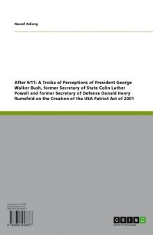 After 9/11: A Troika of Perceptions of President George Walker Bush, former Secretary of State Colin Luther Powell and former Secretary of Defense Donald Henry Rumsfeld on the Creation of the USA Patriot Act of 2001