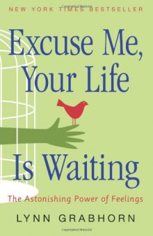 Excuse Me, Your Life Is Waiting: The Astonishing Power of Feelings