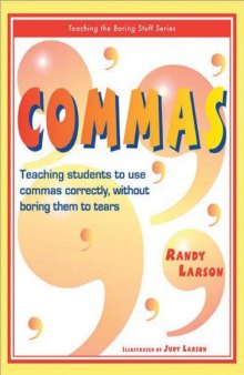 Commas: Teaching students to use commas correctly, without boring them to tears (Teaching the Boring Stuff Series)