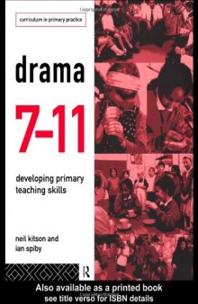 Drama 7-11: Developing Primary Teaching Skills (Curriculum in Primary Practice Series)