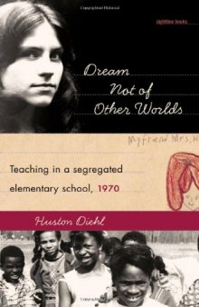 Dream Not of Other Worlds: Teaching in a Segregated Elementary School,1970 (Sightline Books)