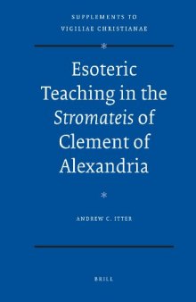 Esoteric Teaching in the Stromateis of Clement of Alexandria (Supplements to Vigiliae Christianae)