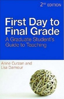 First Day to Final Grade: A Graduate Student's Guide to Teaching