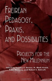 Freireian Pedagogy, Praxis, and Possibilities: Projects for the New Millennium (Garland Reference Library of Social Science)