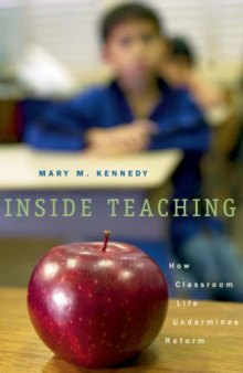 Inside Teaching: How Classroom Life Undermines Reform