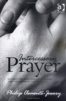 Intercessory Prayer: Modern Theology, Biblical Teaching And Philosophical Thought