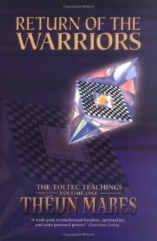 Return of the Warriors: The Toltec Teachings, Volume 1 (3rd Edition) (Toltec Teachings)