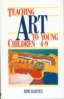 Teaching Art to Young Children 4-9