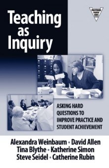 Teaching as Inquiry: Asking Hard Questions to Improve Practice and Student Achievement