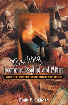 Teaching Beginning Reading and Writing With the Picture Word Inductive Model