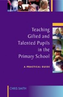 Teaching Gifted and Talented Pupils in the Primary School: A Practical Guide