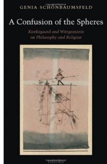 A Confusion of the Spheres: Kierkegaard and Wittgenstein on Philosophy and Religion