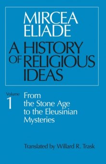 A History of Religious Ideas:  From the Stone Age to the Eleusinian Mysteries