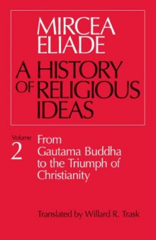 A History of Religious Ideas: From Gautama Buddha to the Triumph of Christianity