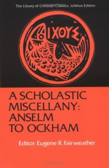 A Scholastic Miscellany: Anselm to Ockham (Library of Christian Classics (Ichthus ed.).)