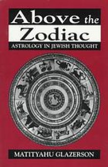 Above the zodiac : astrology in Jewish thought