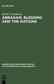 Abraham, Blessing and the Nations: A Philological and Exegetical Study of Genesis 12:3 in Its Narrative Context