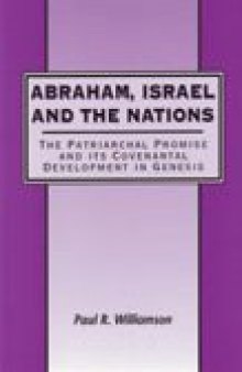Abraham, Israel and the Nations: The Patriarchal Promise and its Covenantal Development in Genesis