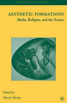 Aesthetic Formations: Media, Religion, and the Senses (Religion Culture Critique)