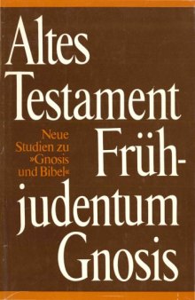 Altes Testament, Frühjudentum, Gnosis. Neue Studien zu Gnosis und Bibel