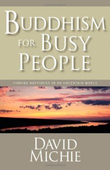 Buddhism for Busy People: Finding Happiness in an Uncertain World (2008)
