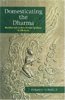 Domesticating the Dharma: Buddhist Cults and the Hwaom Synthesis in Silla Korea