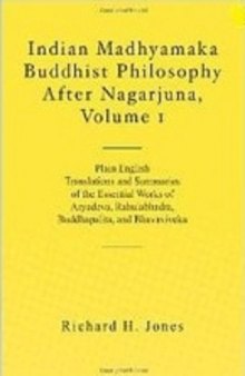 Indian Madhyamaka Buddhist philosophy after Nagarjuna. Plain English Translations and Summaries ofthe Essential Works of Aryadeva, Rahulabhadra, Buddhapalita, and Bhavaviveka