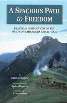 Karma Chagme; Gyatrul Rinpoche - Spacious Path to Freedom Practical Instructions on the Union of Mahamudra and Atiyoga