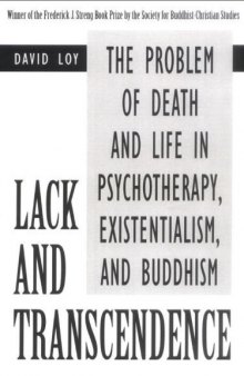 Lack and transcendence : the problem of death and life in psychotherapy, existentialism, and Buddhism