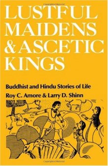 Lustful Maidens and Ascetic Kings: Buddhist and Hindu Stories of Life