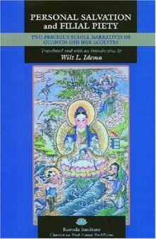 Personal Salvation and Filial Piety: Two Precious Scroll Narratives of Guanyin and Her Acolytes (Classics in East Asian Buddhism)