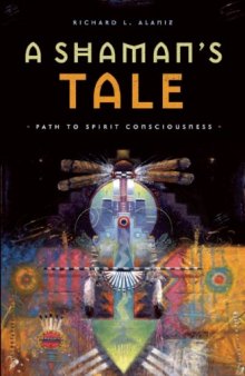 A Shaman's Tale: Path to Spirit Consciousness