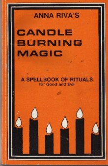 Candle burning magic : a spellbook of rituals for good and evil