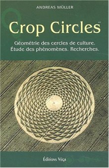 Crop circles : Les cercles de culture : géométrie, phénomène, recherche
