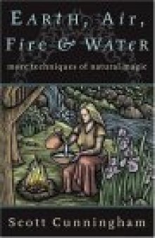 Earth, Air, Fire & Water: More Techniques of Natural Magic