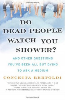 Do Dead People Watch You Shower?: And Other Questions You've Been All but Dying to Ask a Medium