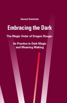 Embracing The Dark: The Magic Order Of Dragon Rouge: Its Practice In Dark Magic And Meaning Making