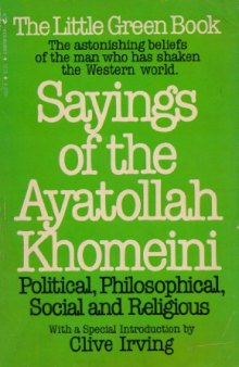 Sayings of the Ayatollah Khomeini: Political, Philosophical, Social, & Religious