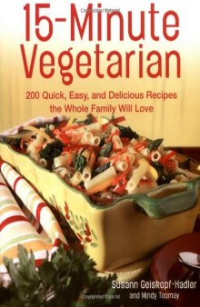 15-Minute Vegetarian Recipes: 200 Quick, Easy, and Delicious Recipes the Whole Family Will Love