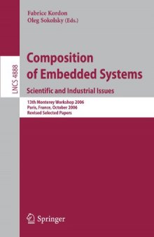 Composition of Embedded Systems. Scientific and Industrial Issues: 13th Monterey Workshop 2006 Paris, France, October 16-18, 2006 Revised Selected Papers