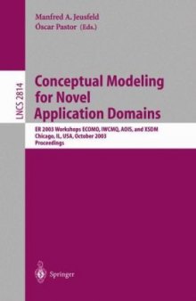 Conceptual Modeling for Novel Application Domains: ER 2003 Workshops ECOMO, IWCMQ, AOIS, and XSDM, Chicago, IL, USA, October 13, 2003. Proceedings