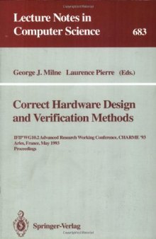 Correct Hardware Design and Verification Methods: IFIPWG10.2 Advanced Research Working Conference, CHARME'93 Arles France May 24–26, 1993 Proceedings